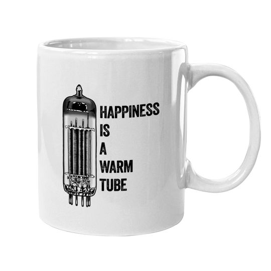 Discover Happiness Is A Warm Tube, Vacuum Tube, Valve - Vacuum Tube - Mugs