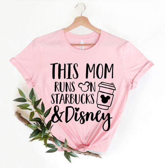 This Mom Runs On Starbucks & Disney Shirt, The Most Magical Mom T-shirts for Disney