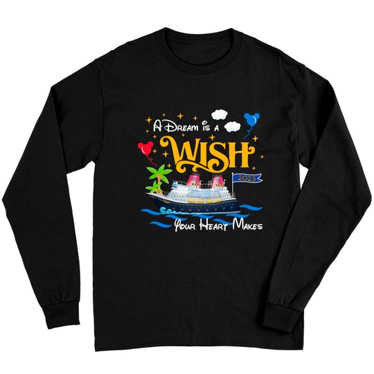Dream is a Wish your heart make Long Sleeves, Disney cruise line Long Sleeves, Family Cruise Long Sleeves