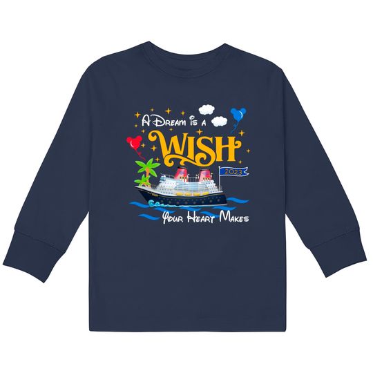 Dream is a Wish your heart make Kids Long Sleeve T-Shirts, Disney cruise line Kids Long Sleeve T-Shirts, Family Cruise Kids Long Sleeve T-Shirts