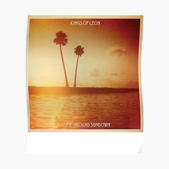 Kings of Leon aha shake heartbreak come around sundown Premium Matte Vertical Poster