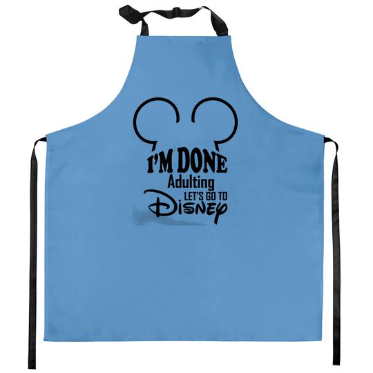 Disney I'm Done Adulting Let's Go To Disney Kitchen Aprons, Lets Go To Disney