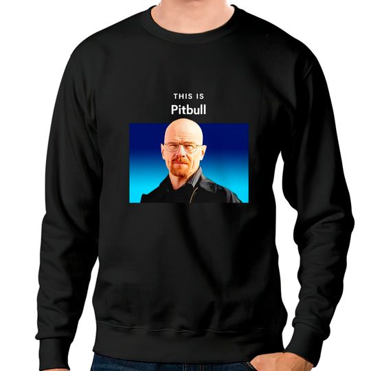This is Pitbull Walter White Sweatshirts