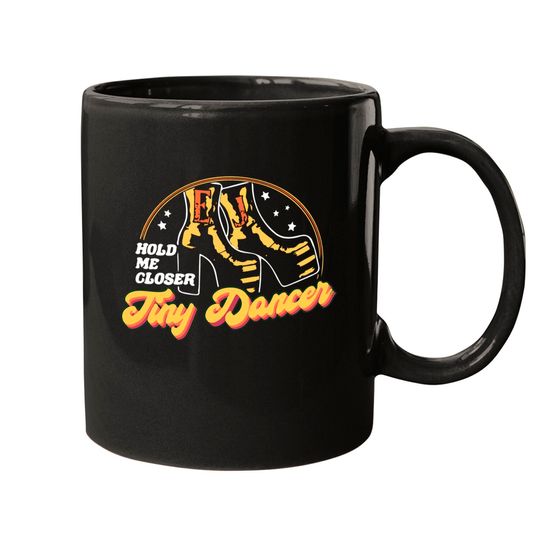 Hold me closer, tiny dancer - Elton John Mugs