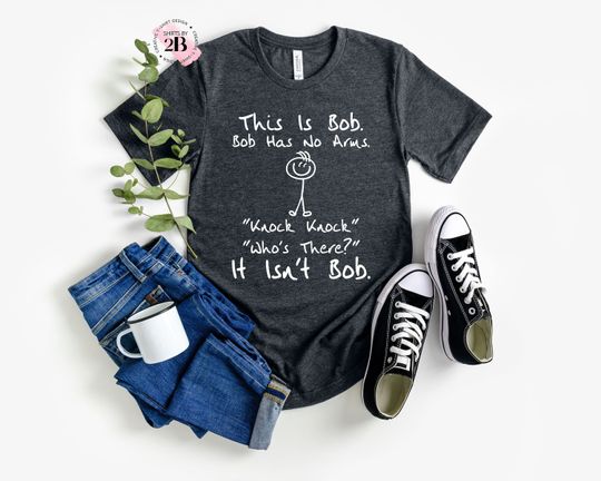 This is Bob Bob Has No Arms Knock Knock Who Is There It Isn't Bob Shirt, Dark Humor Shirt