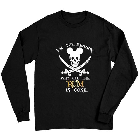 I'm the reason why the Rum is gone Long Sleeves | Disney vacation disney Long Sleeves