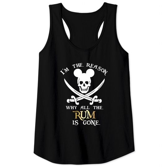 I'm the reason why the Rum is gone Tank Tops | Disney vacation disney Tank Tops