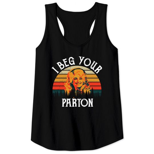 I Beg Your Parton Tank Tops, Dolly Parton Tank Tops, Dolly Parton Vintage Tank Tops
