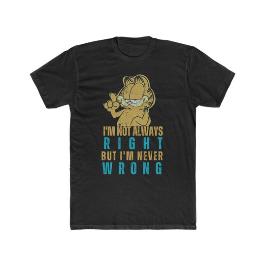 Discover Garfield Quote, I'm Not Always Right But I am Never Wrong, Vintage Inspired Tee