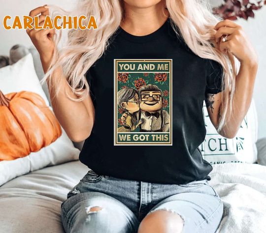 Disney Up Shirt, You and Me We Got This T-Shirt,