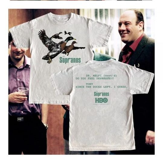 Ducks The Sopranos Shirt, Dr. Melfi Do You Feel Depressed Shirt, Tony Since The Duck Left I Guess