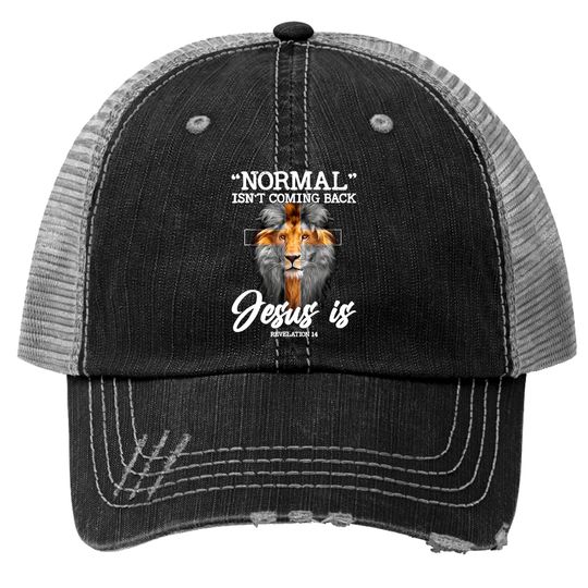 Normal Isn't Coming Back But Jesus Is Lion Cross Christian Trucker Hats Trucker Hats