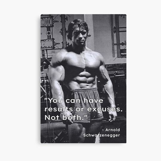 You can have results or excuses Not both - Arnold Schwarzenegger Canvas