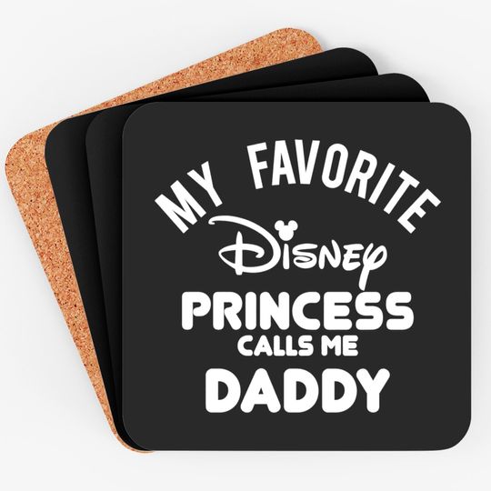 My Favorite Disney Princess Calls Me Daddy Coasters, Funny Disney Dad Coasters