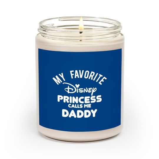 My Favorite Disney Princess Calls Me Daddy Scented Candles, Funny Disney Dad Scented Candles