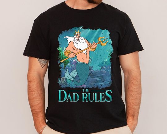 The Dad Rules Shirt, King Triton T-Shirt, The Little Mermaid Shirt, Disney Dad, Father's Day Great Gift