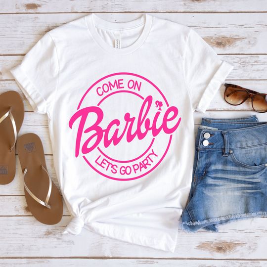 Come On Let's Go Party Shirt, Barbie Girl Shirt, 2023 Barbie Shirt