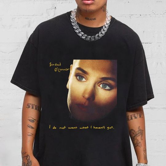 Discover RIP Sinead O'Connor Shirt, Sinead O'Connor I Do No Want What I Haven't Got T-Shirt