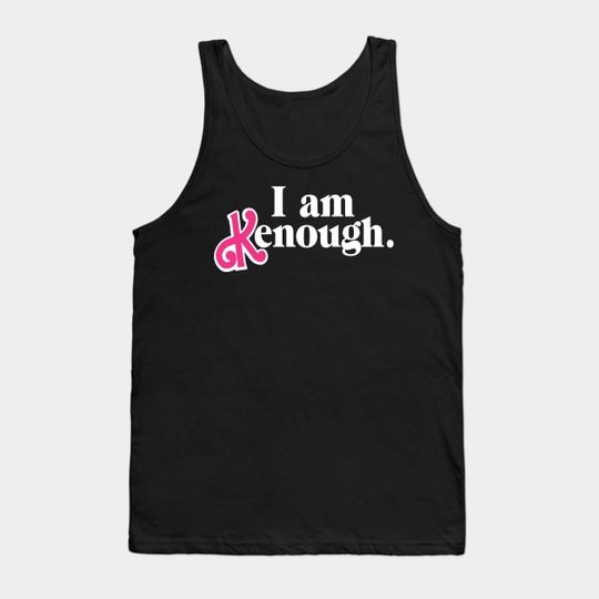 I am enough I am kenough - I Am Kenough - Tank Top