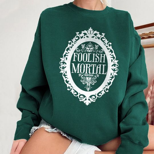 Foolish Mortal Sweatshirt, Disneys Haunted Mansion Sweatshirt