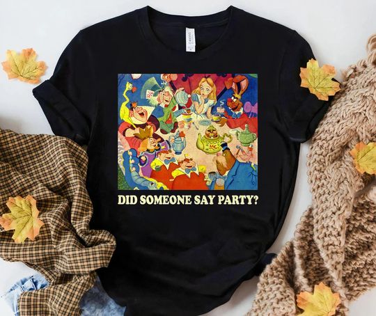 Disney Alice In Wonderland Did Someone Say Party T-Shirt, Family Matching Disneyland Vacation Shirt, Disney WDW Trip Birthday Gifts
