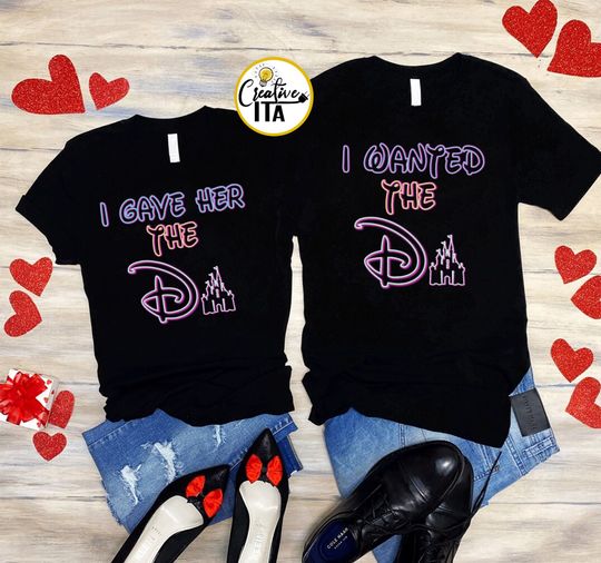 I wanted the D, I gave her the D, Disney Couples shirts, Matching Valentine's Day Tee, Disney Trip 2024 shirt