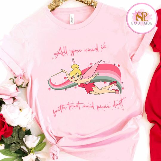 Disney Peter Pan Tinker Bell All You Need Is Faith Trust And Pixie Dust Valentine T-Shirt
