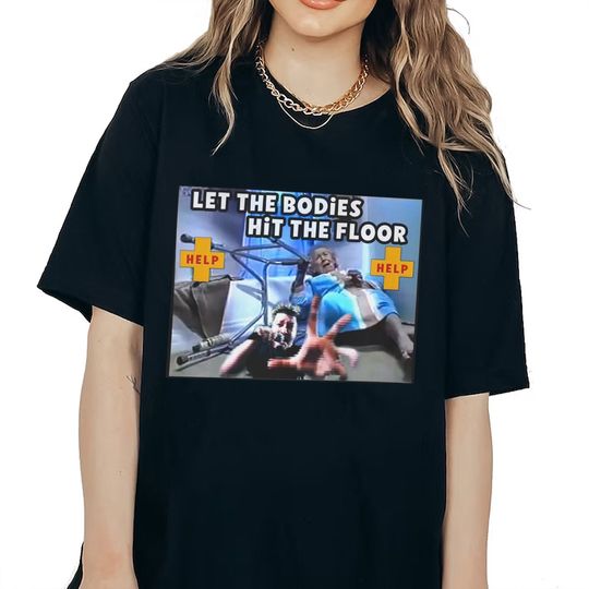 Discover Let The Bodies Hit The Floor Life Shirt, Let The Bodies Hit The Floor Shirt