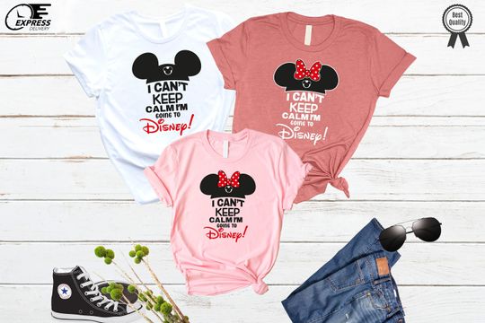 I'm Going To Disney T-Shirt, Disney Trip Shirt, I Cant Keep Calm Disney Shirt, Disney Family Shirt, Family Vacation Shirt
