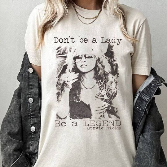 Don't be a lady be a legend Stevie Nicks t-Shirt, gift for women