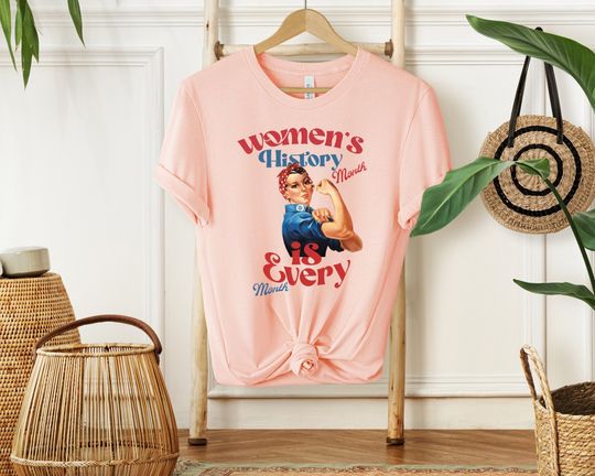 Women's History Month is Every Month International Women's Day Shirt, Gift For Her, 8th March Shirt