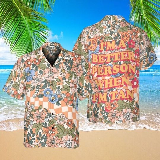 Beach I'm A Better Person With A Tan Hawaiian Shirt, When I'm Tan