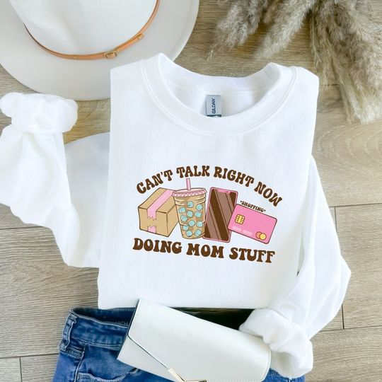 Discover Can't Talk Right Now Doing Mom Stuff Sweatshirt | Mom Sweatshirt