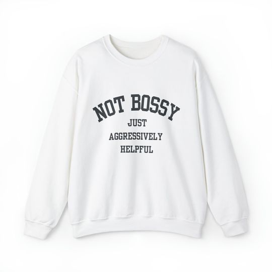 Discover Aggressively Helpful Sweatshirt, Not Bossy Quote