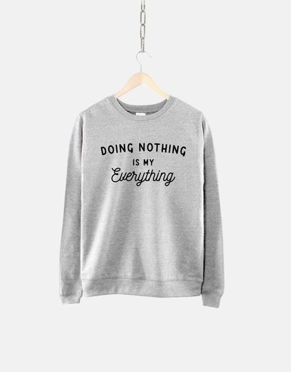 Discover Lounge Sweatshirt - Doing Nothing Is My Everything Lounging Sweatshirt