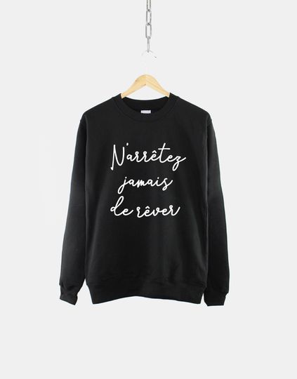 Discover French Sweatshirt - Never Stop Dreaming Inspirational Message Slogan Shirt