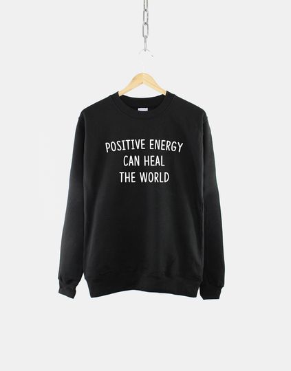 Discover Positive Vibes Sweatshirt - Positive Energy Can Heal The World Sweatshirt