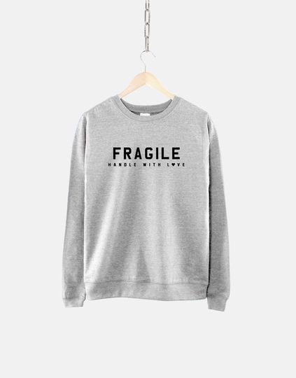 Discover Fragile Handle With Love Sweatshirt - Self Love Sweatshirt
