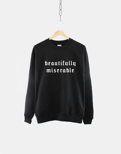 Discover Black Gothic Sweatshirt - Beautifully Miserable Goth Sweatshirt