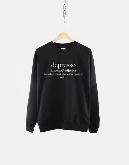 Depresso Sweatshirt - Coffee Dictionary Definition - Funny Coffee Sweatshirt