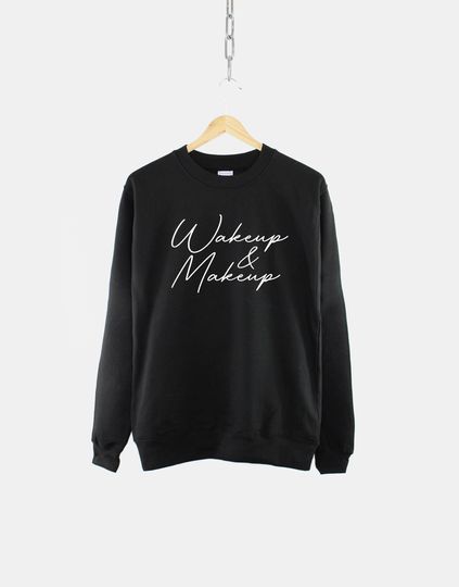Discover Wake Up And Makeup Fashion Sweatshirt - Make Up Artist Shirt