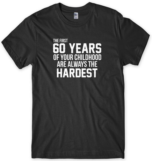 Discover First 60 Years Of Your Childhood Always Hardest 60th Birthday T-Shirt, Birthday Gift