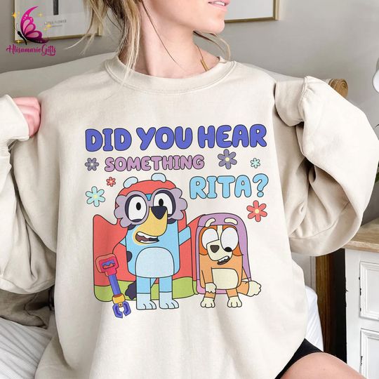Discover BlueyDad Did You Hear Something Rita Sweatshirt
