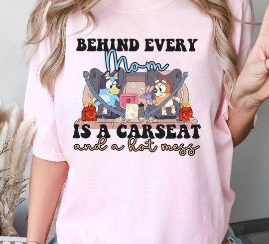 Discover BlueyDad Mama Behind Every Mama Is A Car seat Hotmess Shirt, BlueyDad and Bingo Shirt