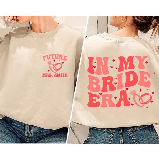 Custom In My Bride Era Double Sided Sweatshirts, Gift For Her