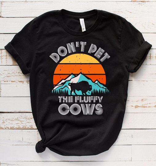 Discover Do Not Pet The Fluffy Cows Shirt, Funny Bison Shirt, YStone National Park Gift Animal Lover