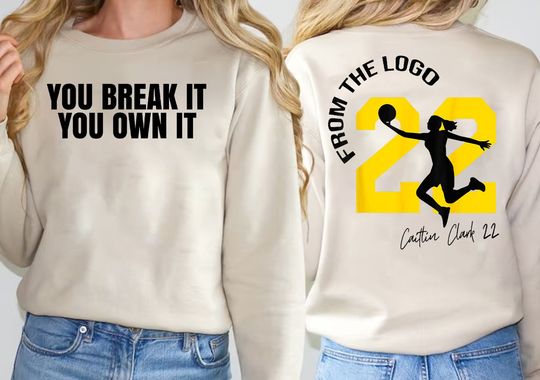 From The Logo 22 Caitlin Clark Sweatshirt, You Break It You Own It Shirt