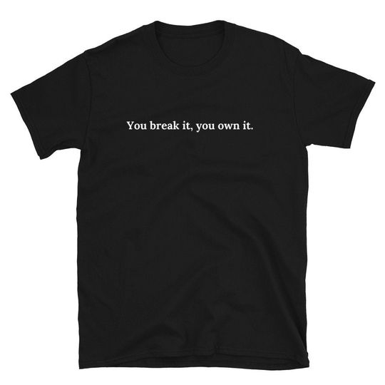 Discover You Break It You Own It Shirt, You Break It, You Own It shirt, Basketball Shirt