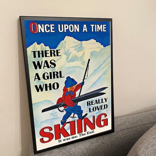 Discover Once Upon A Time There Was A Girl Who Really Loved Skiing Poster