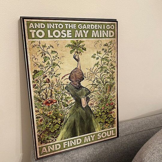 Into The Garden I Go To Lose My Mind And Find My Soul Poster